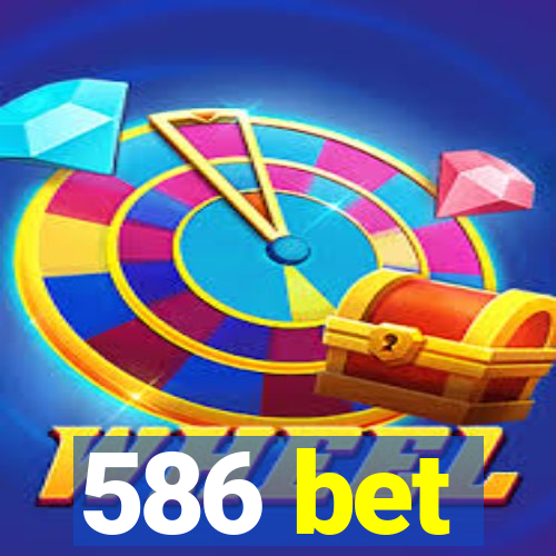 586 bet